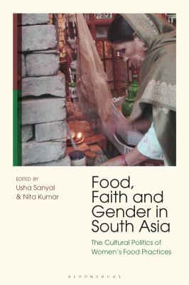 Nita Kumar, Usha Sanyal: Food, Faith and Gender in South Asia (2021, Bloomsbury Publishing Plc)
