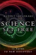 Rupert Sheldrake: Science set free (2012, Deepak Chopra Books, Deepak Chopra)