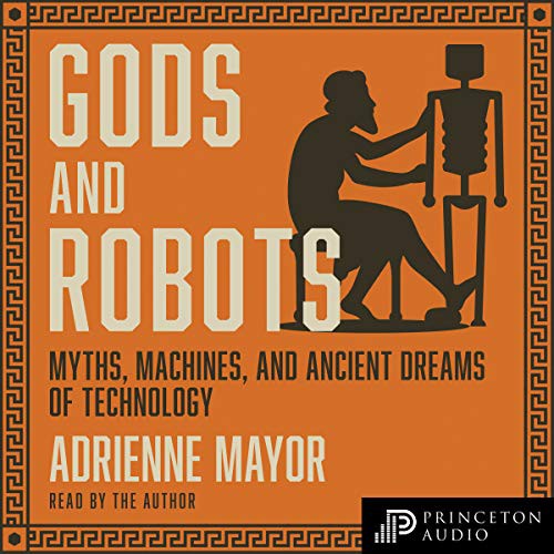 Adrienne Mayor: Gods and Robots (EBook, 2018, Princeton University Press)