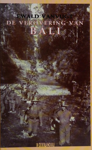 Ewald Vanvugt: De verovering van Bali (Dutch language, 2006, In de Knipscheer)