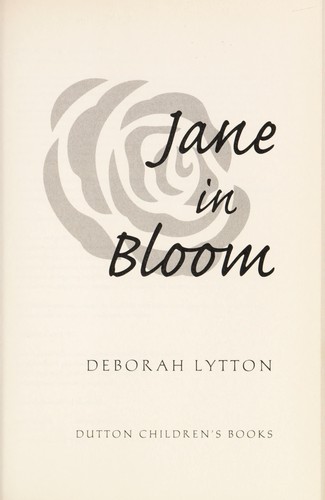 Deborah A. Lytton: Jane in bloom (2009, Dutton Children's Books)