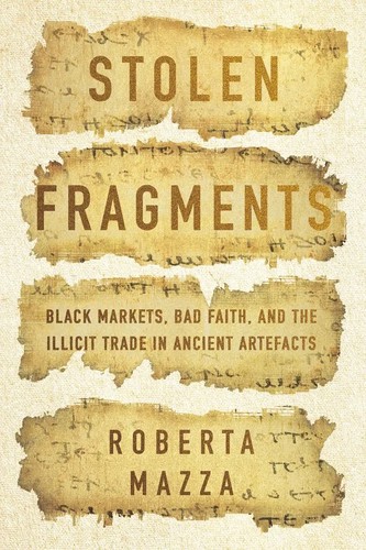 Roberta Mazza: Stolen Fragments: Black Markets, Bad Faith, and the Illicit Trade in Ancient Artefacts (Stanford University Press)
