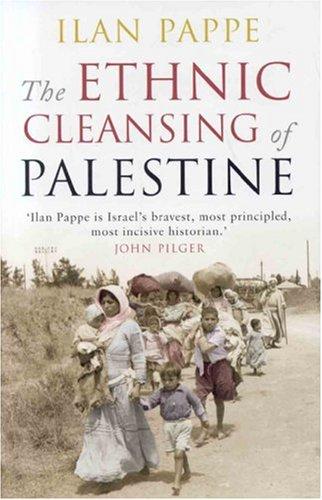 Ilan Pappé: The Ethnic Cleansing of Palestine (2006, Oneworld Publications)