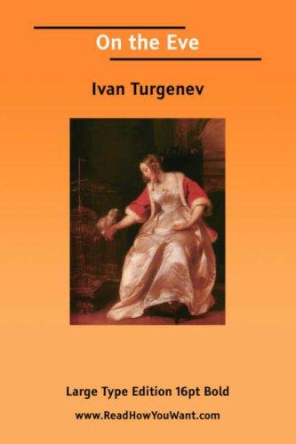 Ivan Sergeevich Turgenev: On the Eve (Large Print) (Paperback, 2006, ReadHowYouWant.com)