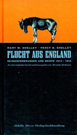 Mary Shelley, Percy Bysshe Shelley: Flucht aus England (German language, 2002, Achilla Presse)