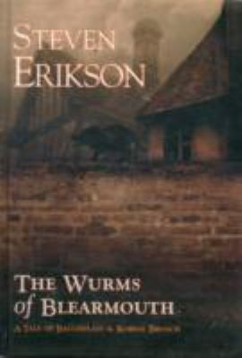 Steven Erikson: The Wurms Of Blearmouth A Tale Of Bauchelain Korbal Broach (2012, PS Publishing)