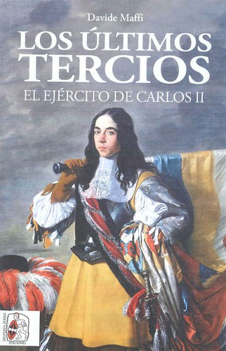 Davide Maffi: Los últimos tercios. El Ejército de Carlos II (Paperback, 2020, Desperta Ferro Ediciones)