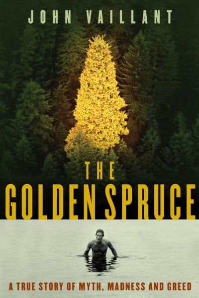 John Vaillant: The Golden Spruce (2006, W. W. Norton)