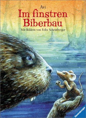 Avi, Felix Scheinberger: Im finstren Biberbau. (Hardcover, 2000, Ravensburger Buchverlag)