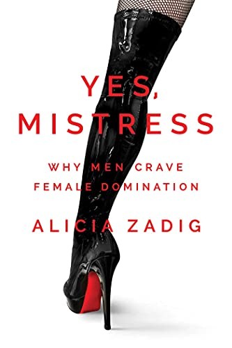 Alicia Zadig: Yes, Mistress (2021, Post Hill Press, Savio Republic)