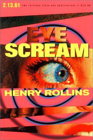 Henry Rollins: Eye scream (1996, 2.13.61 Publications)