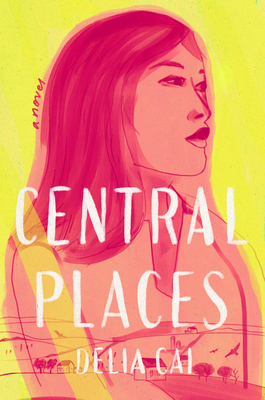 Delia Cai: Central Places (2023, Random House Publishing Group)