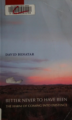 David Benatar: Better never to have been (2006, Clarendon)