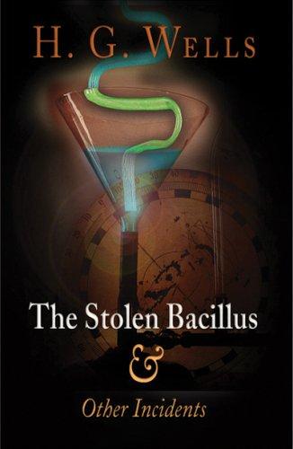 H. G. Wells: The Stolen Bacillus and Other Incidents (Paperback, 2005, Westholme Publishing)