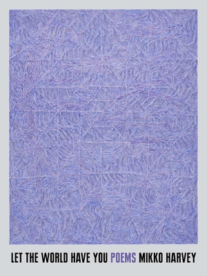 Mikko Harvey: Let the World Have You (Paperback, 2022, House of Anansi Press)