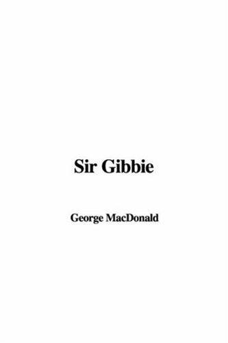 George MacDonald: Sir Gibbie (Hardcover, 2006, IndyPublish.com)