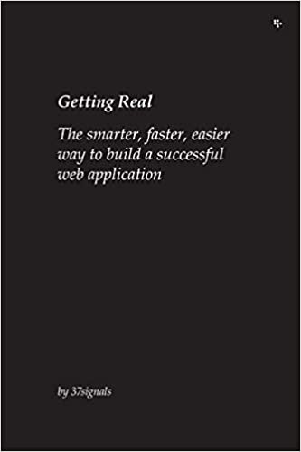 Getting Real: The smarter, faster, easier way to build a successful web application (2006, 37signals)
