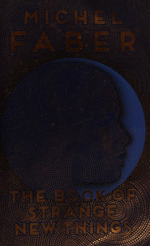 Michel Faber: The book of strange new things (2015)