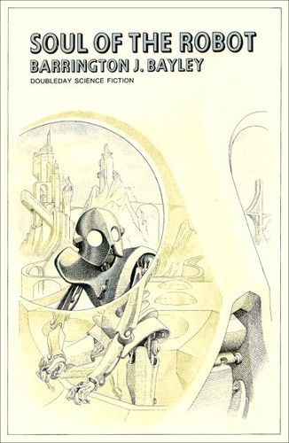 Barrington J. Bayley: Soul of the robot (Hardcover, 1974, Doubleday)