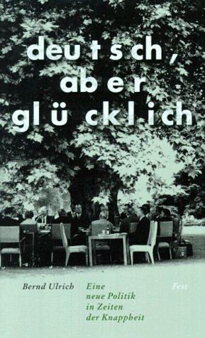 Bernd Ulrich: Deutsch, aber glücklich (Hardcover, German language, 1996, Alexander Fest Verlag)