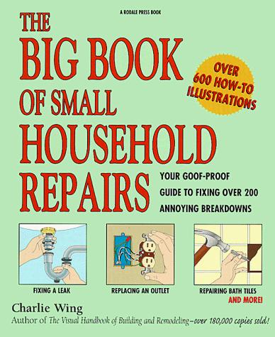 Charles Wing: The big book of small household repairs (2000, Reader's Digest Association)