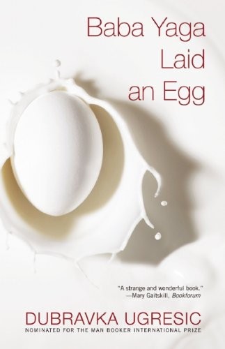Dubravka Ugrešić (duplicate): Baba Yaga Laid an Egg (Paperback, 2011, Grove Press)