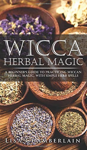 Lisa Chamberlain: Wicca Herbal Magic (Hardcover, 2015, Chamberlain Publications)