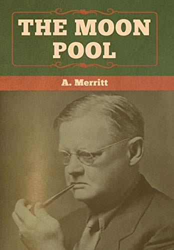Abraham Merritt: The Moon Pool (Hardcover, 2020, Bibliotech Press)