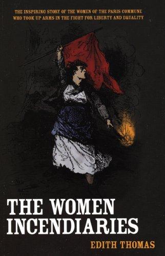 Edith Thomas: The Women Incendiaries (2007, Haymarket Books)