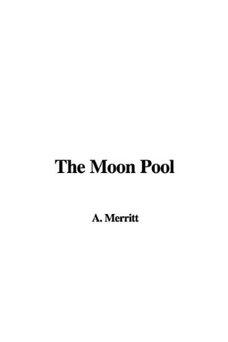 Abraham Merritt: The Moon Pool (Paperback, 2008, IndyPublish)