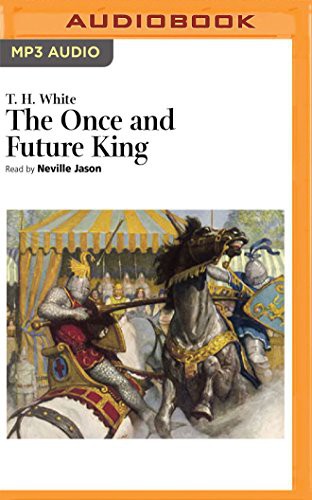 Terence Hanbury White, Neville Jason: The Once and Future King (AudiobookFormat, 2016, Naxos AudioBooks on Brilliance Audio)