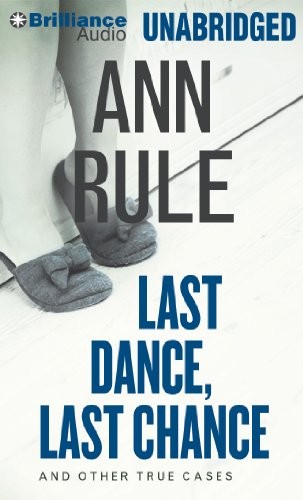 Ann Rule: Last Dance, Last Chance (AudiobookFormat, 2013, Brilliance Audio)