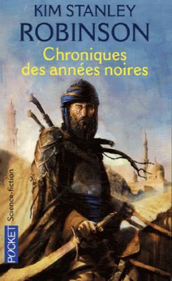Kim Stanley Robinson: Chroniques des années noires (Paperback, 2007, POCKET)