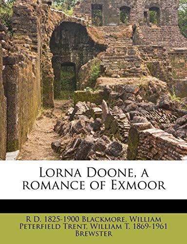 R. D. Blackmore, William Peterfield Trent, William T. Brewster: Lorna Doone, a Romance of Exmoor (2011, Creative Media Partners, LLC, Nabu Press)