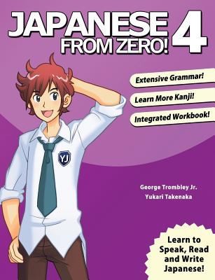 George Trombley, Yukari Takenaka: Japanese From Zero! 4 (Paperback, 2013, YesJapan, Learn From Zero)
