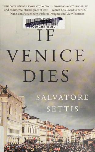 Salvatore Settis, André Naffis-Sahely: If Venice Dies (2016, House of Anansi Press)