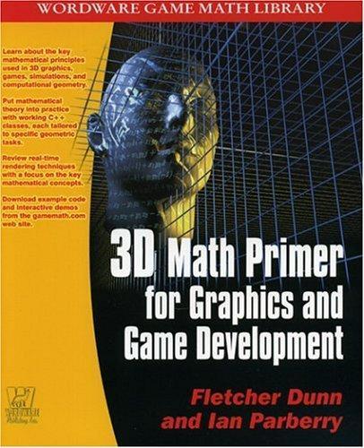 Fletcher Dunn, Ian Parberry: 3D Math Primer for Graphics and Game Development (2002)