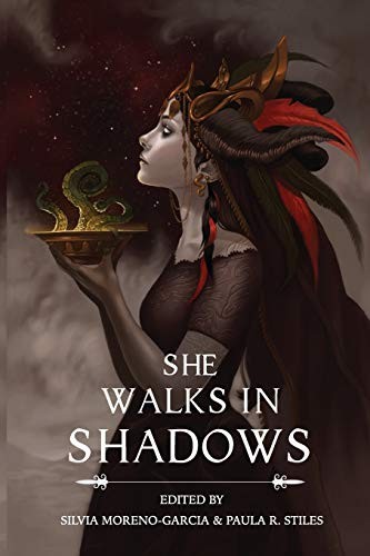 Silvia Moreno-Garcia, Gemma Files, Paula R. Stiles: She Walks in Shadows (Paperback, 2015, Innsmouth Free Press)