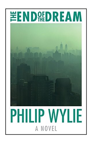 Philip Wylie: The End of the Dream (Beyond Armageddon) (Paperback, University of Nebraska Press)