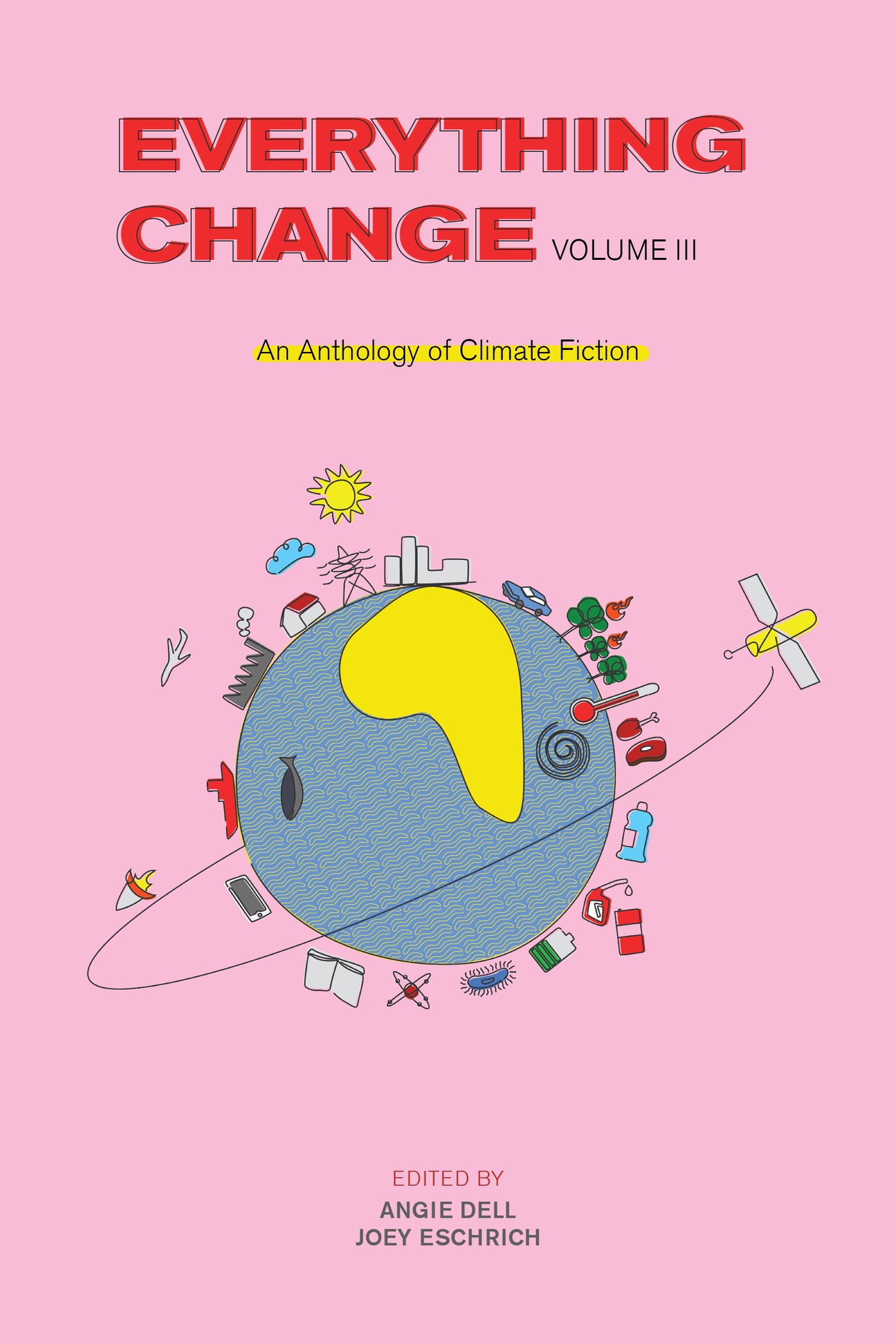 Joey Eschrich, Barakat Akinsiku, Amanda Baldeneaux, J.R. Burgmann, Mason Carr, Scott Dorsch, Sigrid Marianne Gayangos, Kathryn E. Hill, Jules Hogan, Anya Ow, Natasha Seymour: Everything Change, Volume III (2021, Center for Science and the Imagination, Arizona State University)