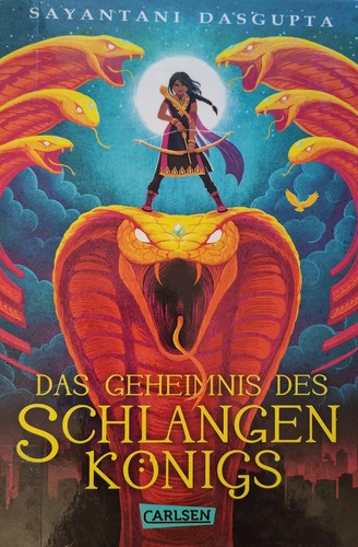 Sayantani DasGupta: Das Geheimnis des Schlangenkönigs (2018, Carlsen)