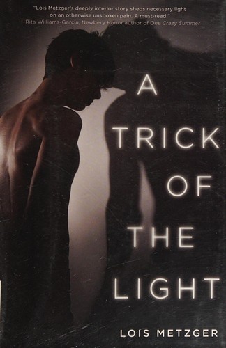 Lois Metzger: A trick of the light (2013, Balzer + Bray)
