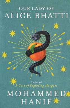 Mohammed Hanif: Our Lady of Alice Bhatti (2011, Jonathan Cape)