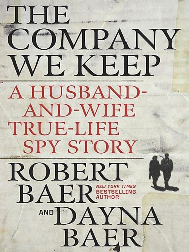 Robert Baer: The company we keep (2011, Crown Publishers)