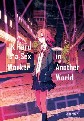Ko Hiratori, Aimee Zink, Emily Balistrieri: JK Haru Is a Sex Worker in Another World (2019, J-Novel Club)