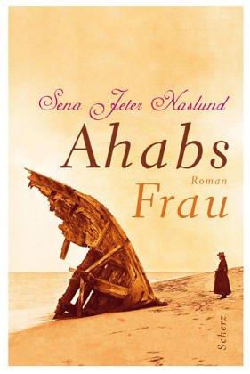 Sena Jeter Naslund: Ahabs Frau. (Hardcover, 2002, Scherz)