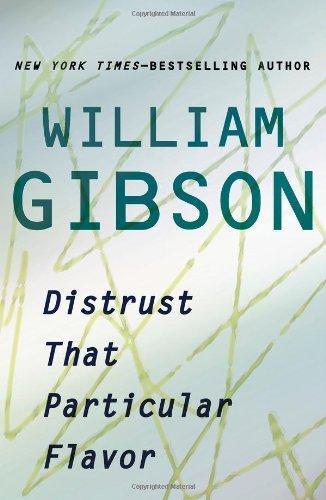 William Gibson, Gibson, William: Distrust That Particular Flavor (2012, G. P. Putnam's Sons)