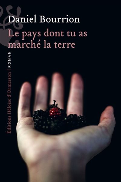 Daniel Bourrion: Le pays dont tu as marché la terre (Paperback, français language, Héloïse d'Ormesson)