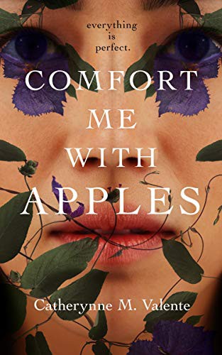 Catherynne M. Valente (duplicate): Comfort Me With Apples (Hardcover, 2021, Tordotcom)