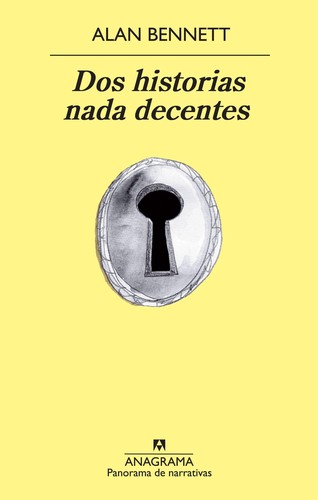 Alan Bennett: Dos historias nada decentes (2013, Anagrama)